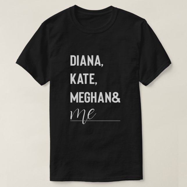 Diana, Kate, Meghan und Me Duke und Duchess T-Shir T-Shirt (Design vorne)