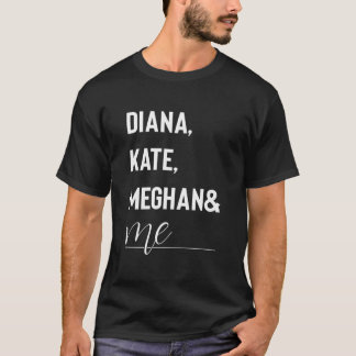 Diana, Kate, Meghan und Me Duke und Duchess T-Shir T-Shirt