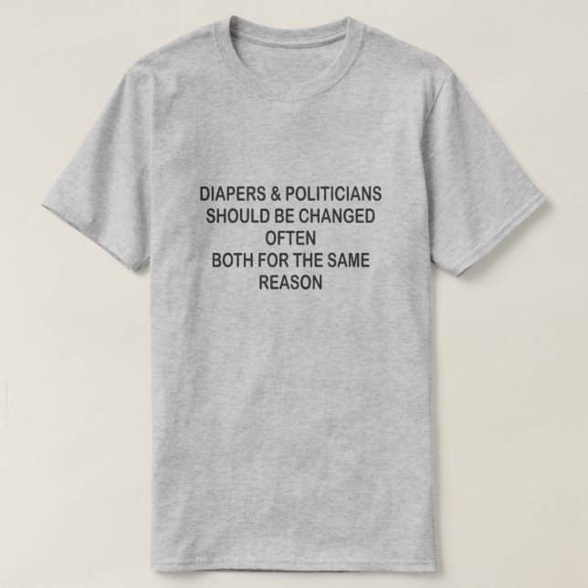 DIAPIERE UND POLITIKER SOLLTEN OFT VERÄNDERT WERDE T-Shirt (Design vorne)