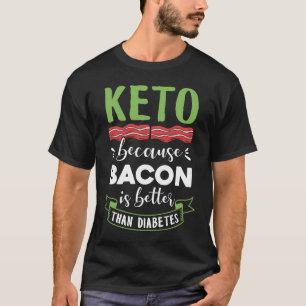 Diät Ideen Männer Frauen Ketone Bacon gesund T-Shirt