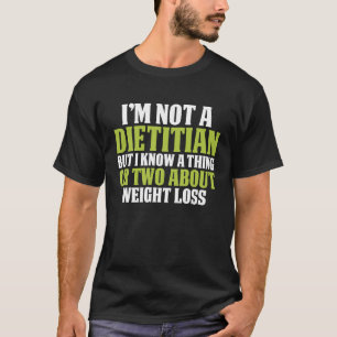Diätitin ich weiß ein oder zwei Dinge über Gewicht T-Shirt