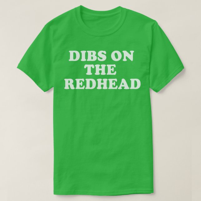 Dibs on Redhead Irish Ginger St Patricks Day T-Shirt (Design vorne)