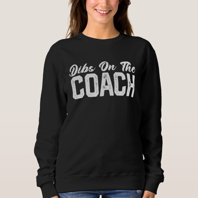 Dibs On The Coach Softball Baseball Football Socce Sweatshirt (Vorderseite)