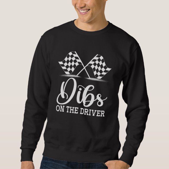 Dibs On The Driver  Drag Racer Race Flag Car Wife Sweatshirt (Vorderseite)