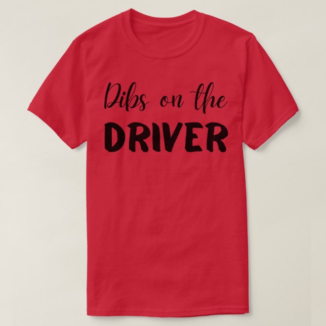 Dibs on the Driver T-Shirt (Design vorne)
