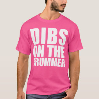 Dibs on the Drummer Funny I prefer the Drummer gir T-Shirt