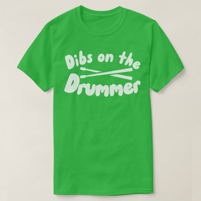 Dibs on the Drummer T-Shirt (Design vorne)