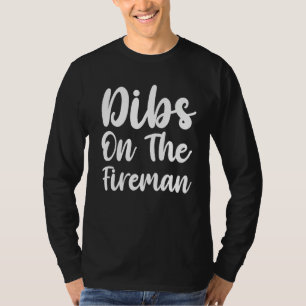 Dibs on The Fireman for Fireman's Ehefrau Funny Pr T-Shirt