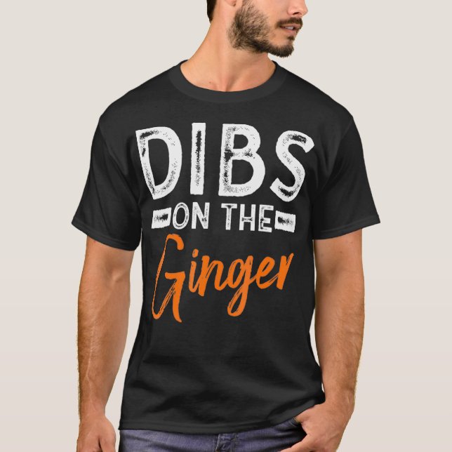 Dibs on the Ginger Funny Redhead Geschenk Idee _1 T-Shirt (Vorderseite)