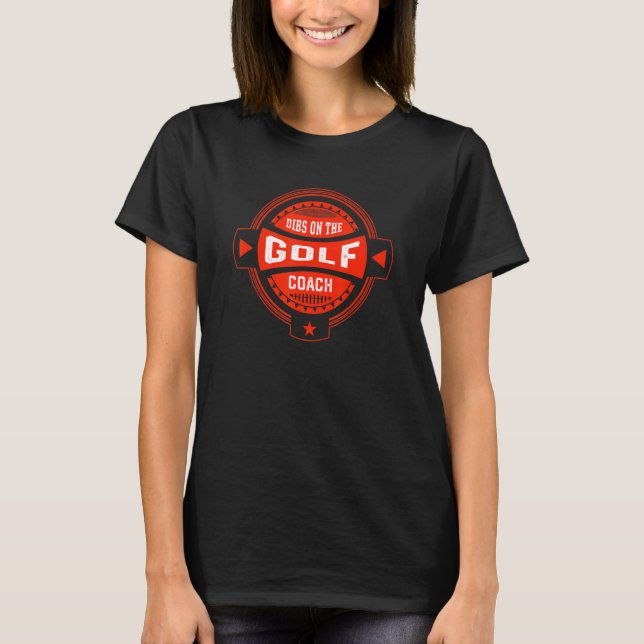 Dibs on the Golf Coach Sayings Golfing Coach Quote T-Shirt (Vorderseite)