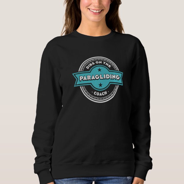 Dibs on the Paragliding Coach Sayings Paraglider Q Sweatshirt (Vorderseite)