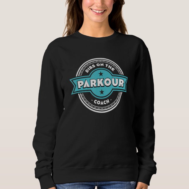Dibs on the Parkour Coach Sayings Freerunning Quot Sweatshirt (Vorderseite)