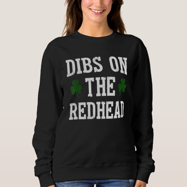 Dibs on the Redhead Funny St Patricks Day trinken Sweatshirt (Vorderseite)