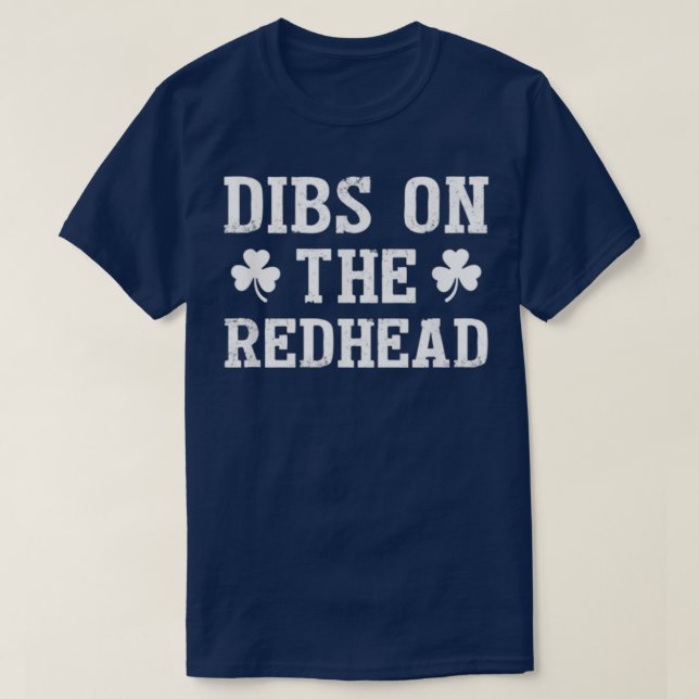 Dibs on the Redhead Funny St Patricks Day trinken T-Shirt (Design vorne)