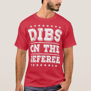 Dibs on The Referee Funny Referee Wife Girlfriend T-Shirt