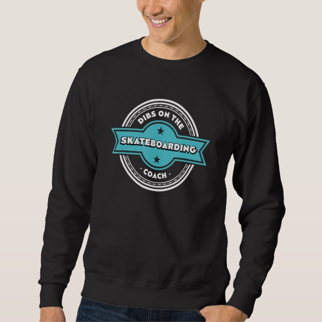 Dibs on the Skateboarding Coach Sayings Skateboard Sweatshirt (Vorderseite)