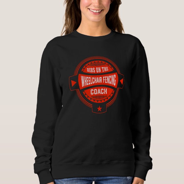 Dibs on the Wheelchair Fencing Coach Sayings Fence Sweatshirt (Vorderseite)