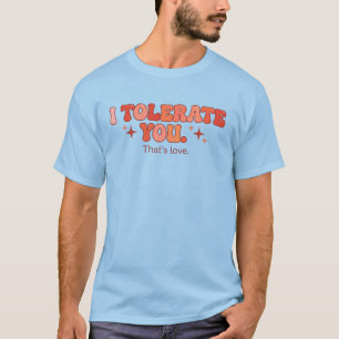 Dich tolerieren - Das ist Liebe T-Shirt