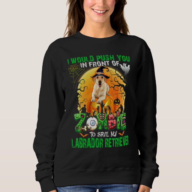 Dich vor Zombies schieben, um meinen Labrador R zu Sweatshirt (Vorderseite)