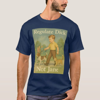 Dick regulieren. Nicht Jane. T-Shirt