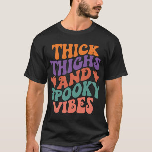 dick thighs and Spooky Vibes - Funny Halloween T-Shirt