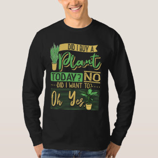 Did I Buy A Plant Today Garden Planting Gardening T-Shirt