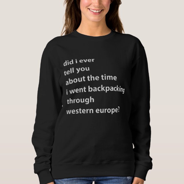 Did I Ever Tell You About The Time I Wen Backpacki Sweatshirt (Vorderseite)