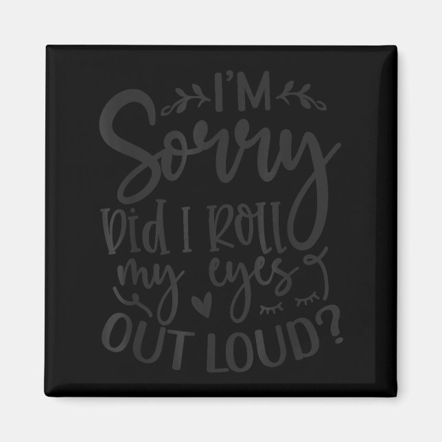 Did I Roll My Eyes Out Loud Funny Sarcastic Quotes Magnet (Vorne)