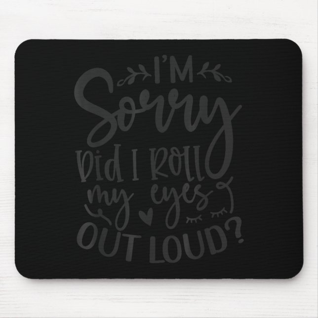 Did I Roll My Eyes Out Loud Funny Sarcastic Quotes Mousepad (Vorne)