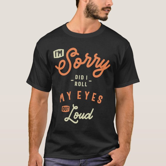 Did I Roll My Eyes Out Loud Funny Sarcastic T-Shirt (Vorderseite)