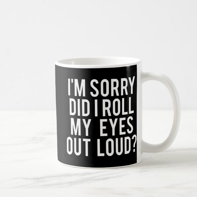 Did I Roll My Eyes Out Loud Kaffeetasse (Rechts)