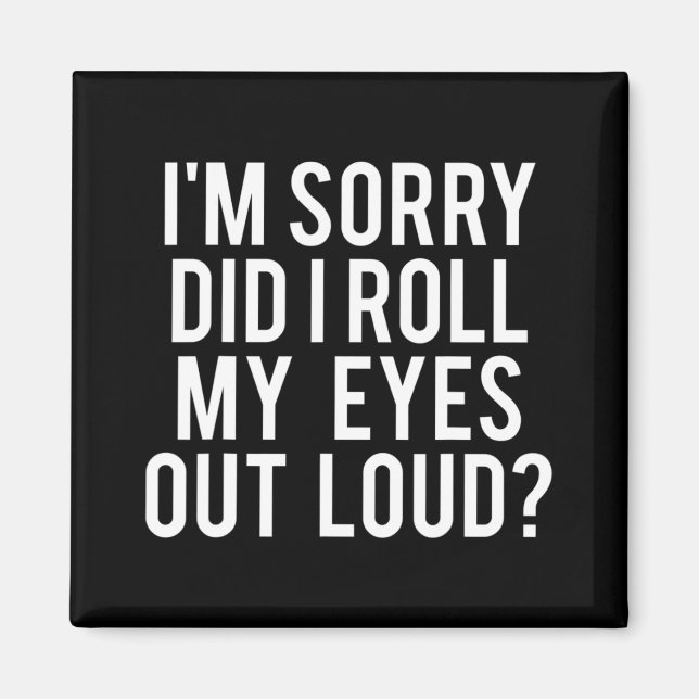 Did I Roll My Eyes Out Loud Magnet (Vorne)
