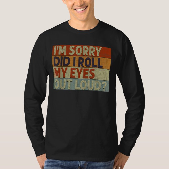 Did I Roll My Eyes Out Loud T-Shirt (Vorderseite)