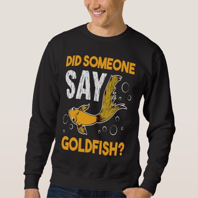 Did Someone Say Goldfish Aquarium Fish Breeder Car Sweatshirt (Vorderseite)