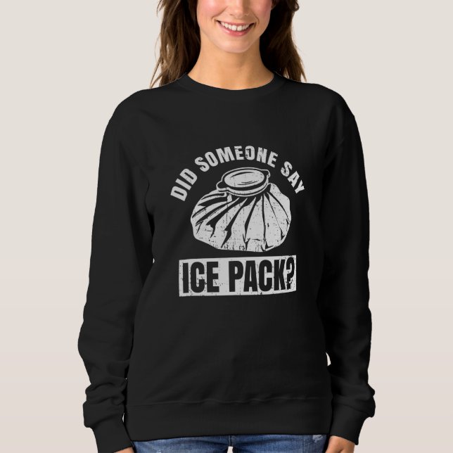 Did someone say ice pack Quote for a School nurse Sweatshirt (Vorderseite)