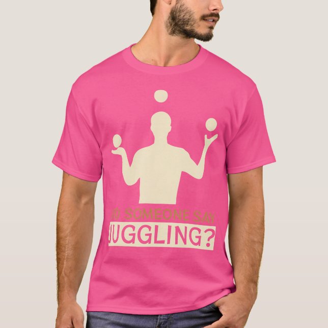 Did Someone Say Juggling - Funny Jugglers T-Shirt (Vorderseite)
