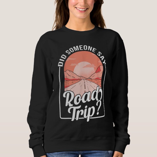 Did Someone Say Road Trip Sweatshirt (Vorderseite)