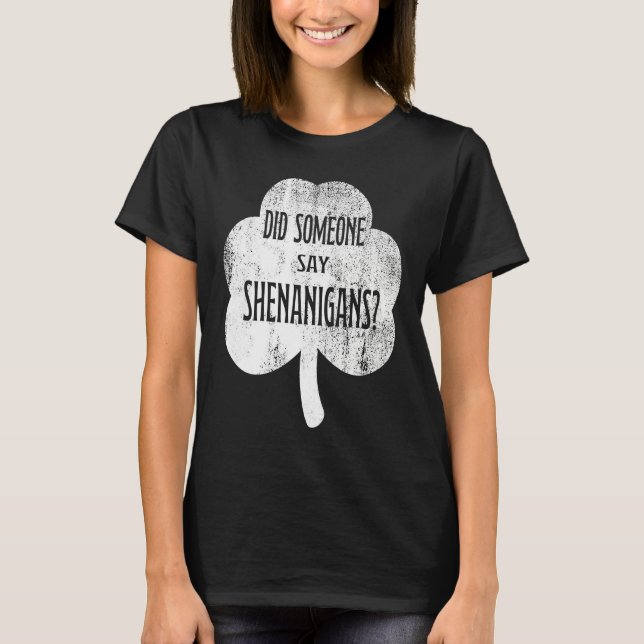Did Someone Say Shenanigans   St Patricks Day T-Shirt (Vorderseite)
