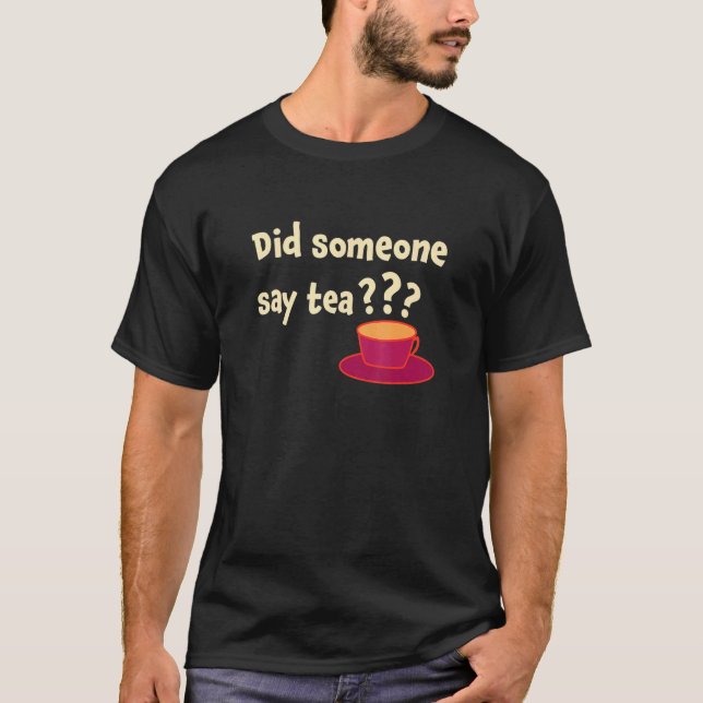 Did Someone Say Tea Tea Drinking Tea Tea Brewing C T-Shirt (Vorderseite)