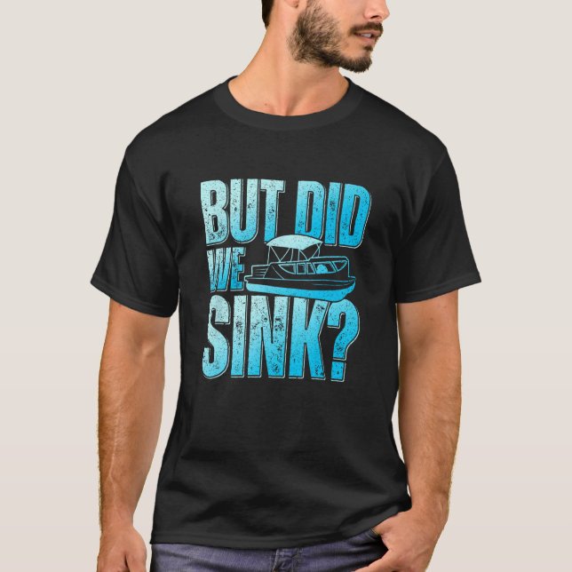 Did We Sink Pontoon Boat Owner Pontooning T-Shirt (Vorderseite)