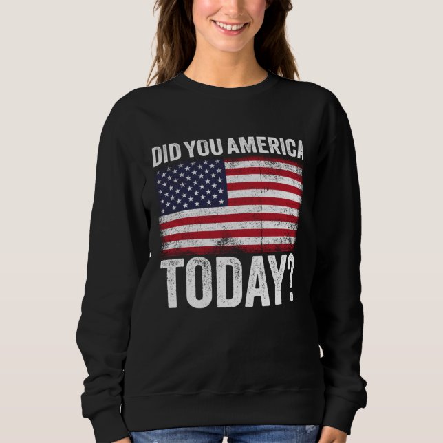 Did You America Today Memorial Day 2021 Sweatshirt (Vorderseite)