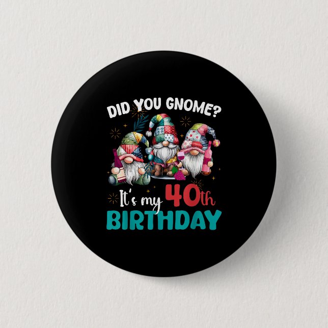 Did You Gnome Its My 40th Birthday 40 Year Old Gno Button (Vorderseite)