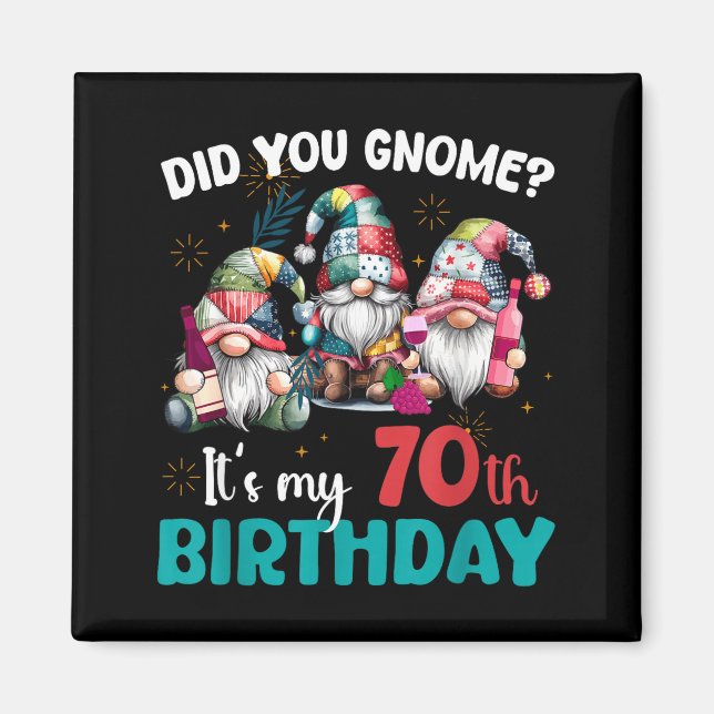 Did You Gnome Its My 70th Birthday 70 Year Old Gno Magnet (Vorne)