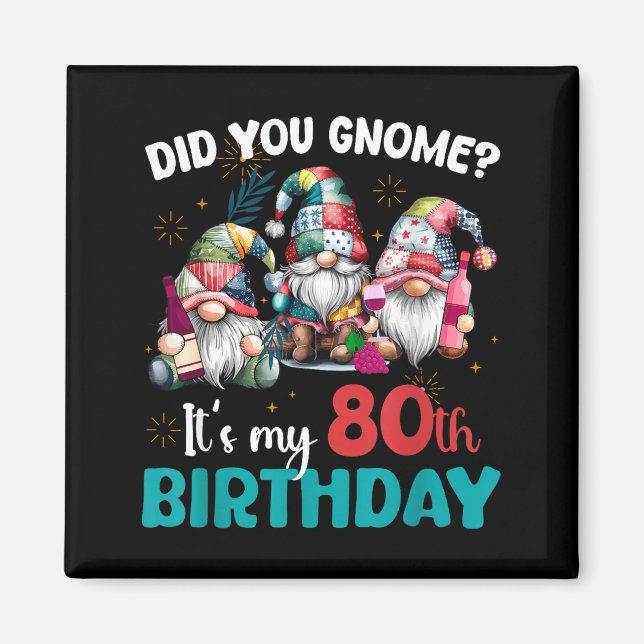 Did You Gnome Its My 80th Birthday 80 Year Old Gno Magnet (Vorne)