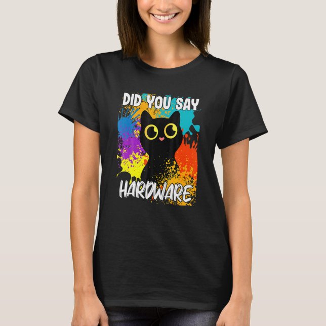 Did You Say Hardware Black Cat T-Shirt (Vorderseite)
