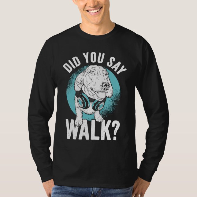 Did you say Walk T-Shirt (Vorderseite)