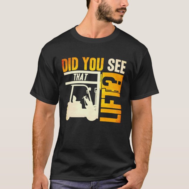 Did you see that Lift Forklift Operator Warehouse  T-Shirt (Vorderseite)