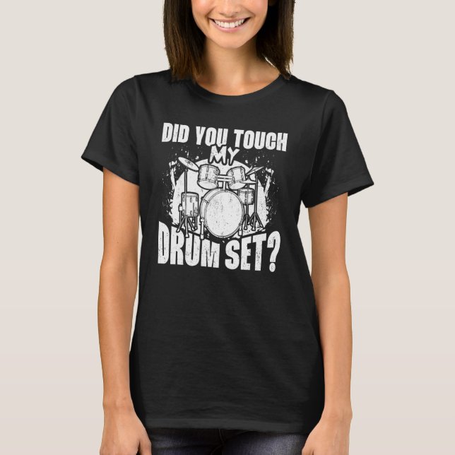 Did You Touch My Drum Set Percussion Drumming Drum T-Shirt (Vorderseite)