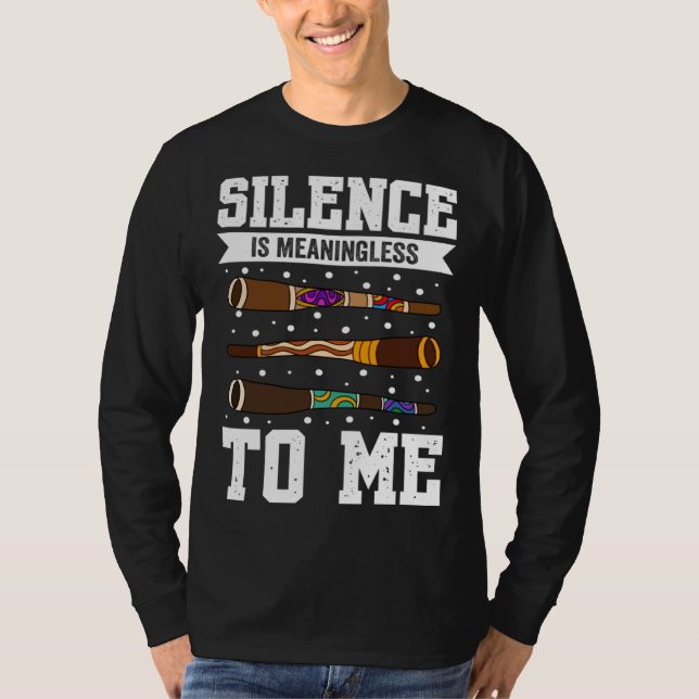 Didgeridoo Silence Is Meaningless To Me T-Shirt (Vorderseite)