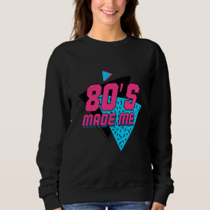 Die 80er haben mich für Legenden der 80er gemacht Sweatshirt